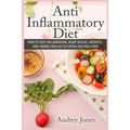Anti Inflammatory Diet: How to Fight Inflammation, Heart Disease and Chronic Pain just by Eating Delicious Food