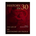 History in 30: The Life of St. Anthony of Padua