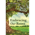 Embracing Our Roots: Rediscovering the Value of Faith, Family, and Tradition