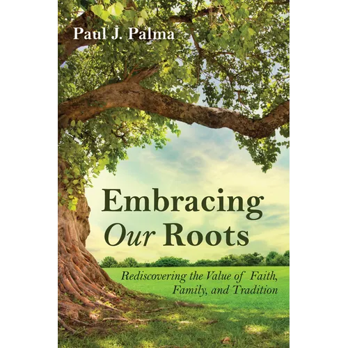Embracing Our Roots: Rediscovering the Value of Faith, Family, and Tradition