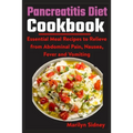 Pancreatitis Diet Cookbook: Essential Meal Recipes to Relieve from Abdominal Pain, Nausea, Fever and vomiting