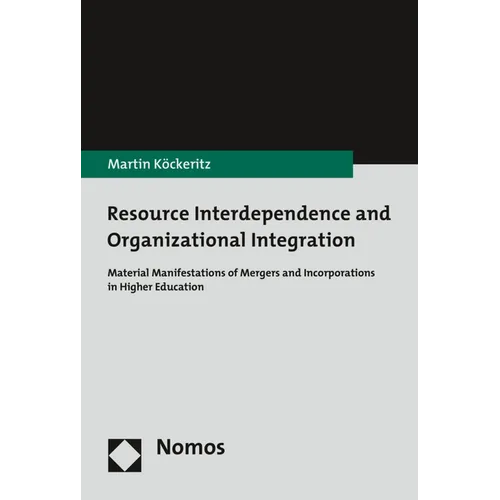 Resource Interdependence and Organizational Integration: Material Manifestations of Mergers and Incorporations in Higher Education
