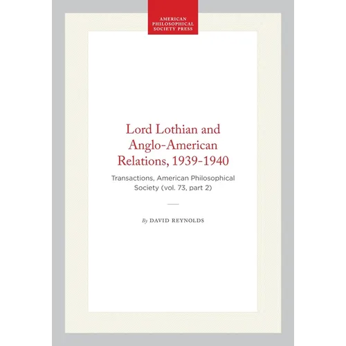 Lord Lothian and Anglo-American Relations, 1939-1940: Transactions, American Philosophical Society (Vol. 73, Part 2)