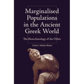 Marginalised Populations in the Ancient Greek World: The Bioarchaeology of the Other