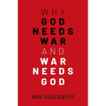Why God Needs War and War Needs God