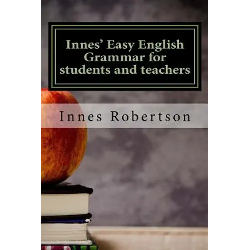 Innes' Easy English Grammar for students and teachers: A concise illustrated guide to English Grammar for students and teachers.