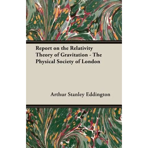 Report on the Relativity Theory of Gravitation - The Physical Society of London