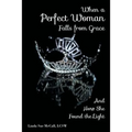 When a Perfect Woman Falls from Grace: And How She Found the Light