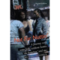 Not For Nuttin': A Journey with some folks without homes "the homeless" and me.