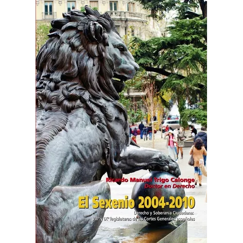 El Sexenio 2004-2010. Derecho y Soberanía ciudadana: VIIIa y IXa Legislaturas de las Cortes Españolas