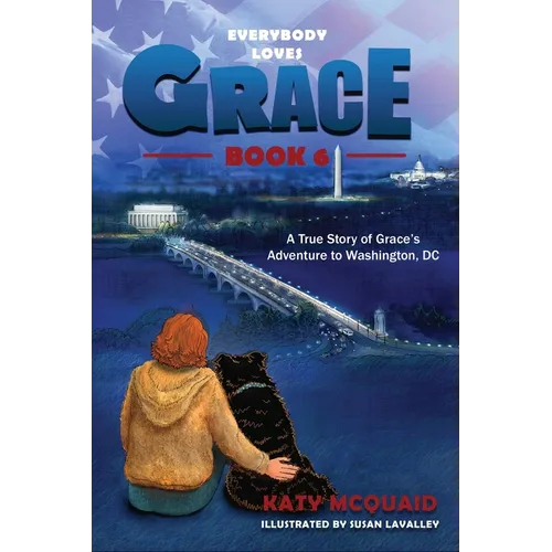 Everybody Loves Grace: A True Story of Grace's Adventure to Washington, DC