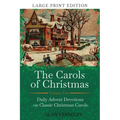 The Carols of Christmas Volume 2 (Large Print Edition): Daily Advent Devotions on Classic Christmas Carols (28-Day Devotional for Christmas and Advent