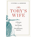 Tory's Wife: A Woman and Her Family in Revolutionary America