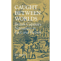 Caught Between Worlds: British Captivity Narratives in Fact and Fiction