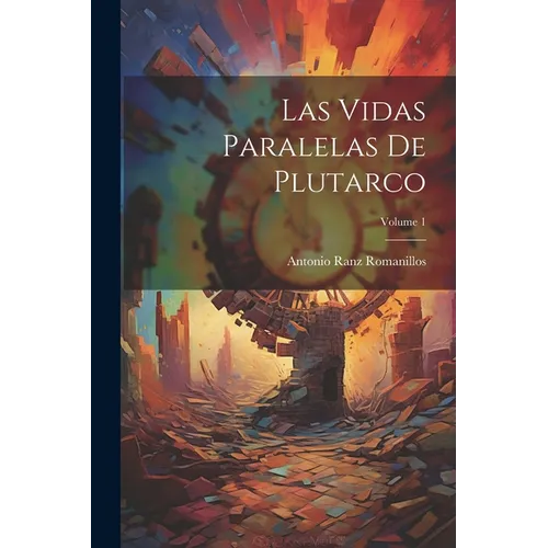 Las Vidas Paralelas De Plutarco; Volume 1