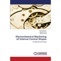 Electrochemical Machining of Internal Conical Shapes