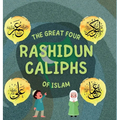 The Great Four Rashidun Caliphs of Islam: The Life Story of Four Great Companions of Prophet Muhammad ﷺ