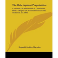 The Rule Against Perpetuities: A Treatise On Remoteness In Limitations, With A Chapter On Accumulation And The Thelluson Act (1883)