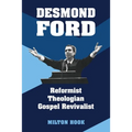 Desmond Ford: Reformist Theologian, Gospel Revivalist