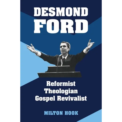 Desmond Ford: Reformist Theologian, Gospel Revivalist