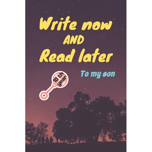 write now and read later, to my son: A thoughtful gift for new mothers, parents, write down your memories for your kid to Read them later & Treasure t