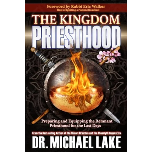 The Kingdom Priesthood: Preparing and Equipping the Remnant Priesthood for the Last Days