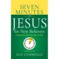 Seven Minutes with Jesus for New Believers: Guidance for Your First Steps in Faith