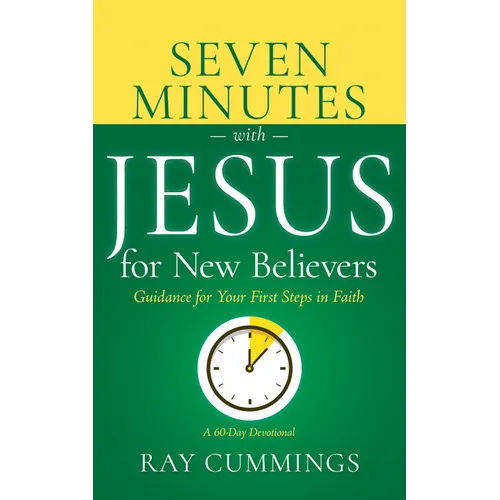 Seven Minutes with Jesus for New Believers: Guidance for Your First Steps in Faith