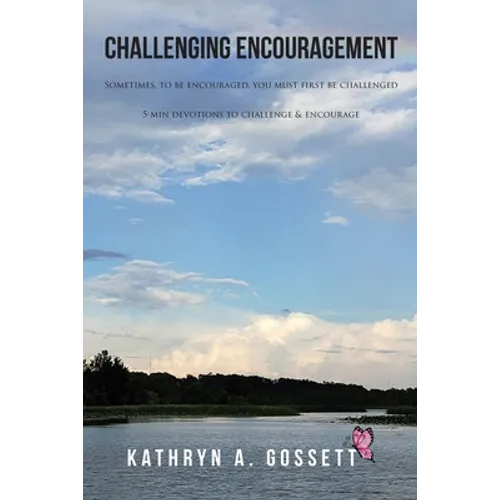 Challenging Encouragement: Sometimes, to be encouraged, you must first be challenged: 5-min devotions to challenge and encourage