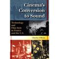 Cinema's Conversion to Sound: Technology and Film Style in France and the U.S.
