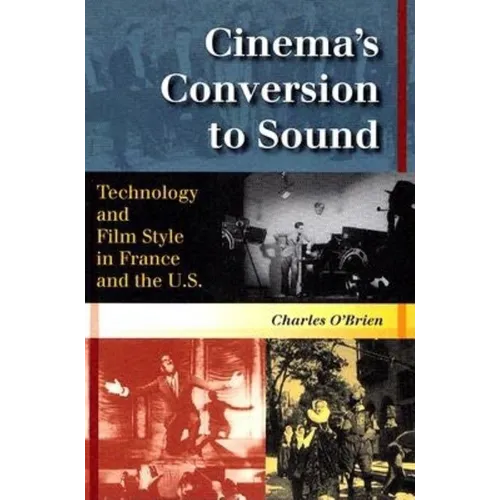 Cinema's Conversion to Sound: Technology and Film Style in France and the U.S.