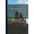 Five Years' Residence in the Canadas: Including a Tour Through Part of the United States of America, in the Year 1823