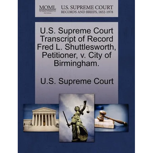 U.S. Supreme Court Transcript of Record Fred L. Shuttlesworth, Petitioner, V. City of Birmingham.