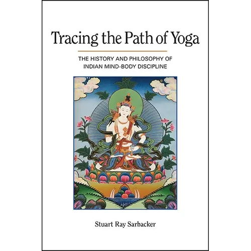 Tracing the Path of Yoga: The History and Philosophy of Indian Mind-Body Discipline