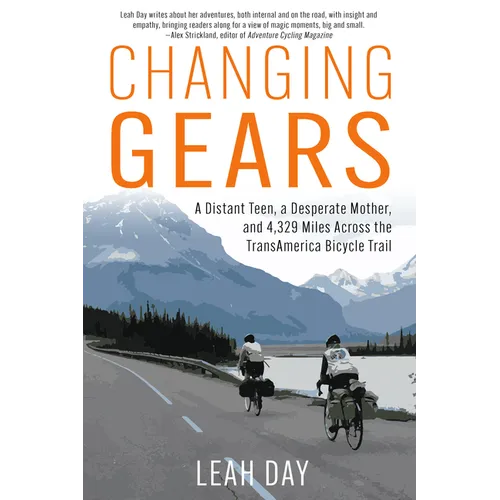 Changing Gears: A Distant Teen, a Desperate Mother, and 4,329 Miles Across the Transamerica Bicycle Trail