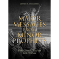 Major Messages from Minor Prophets: Preaching Truth for Today