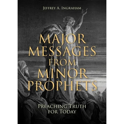 Major Messages from Minor Prophets: Preaching Truth for Today