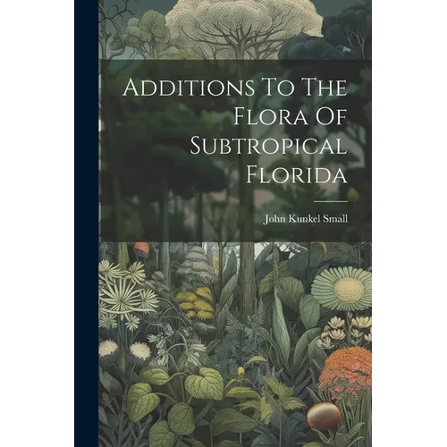 Additions To The Flora Of Subtropical Florida