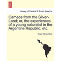 Cameos from the Silver-Land; or, the experiences of a young naturalist in the Argentine Republic, etc.