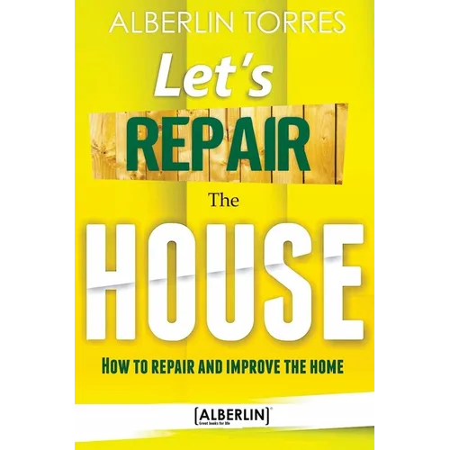 Let´s Repair the House: How to repair and improve your home?