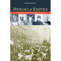 Heroes of Empire: Five Charismatic Men and the Conquest of Africa