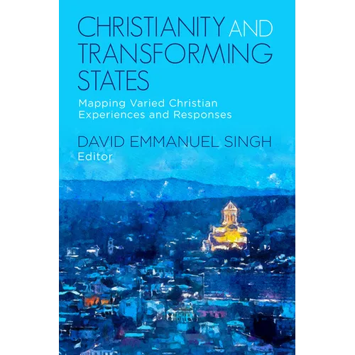 Christianity and Transforming States: Mapping Varied Christian Experiences and Responses