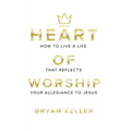 Heart Of Worship: How To Live A Life That Reflects Your Allegiance To Jesus