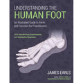 Understanding the Human Foot: An Illustrated Guide to Form and Function for Practitioners