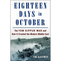 Eighteen Days in October: The Yom Kippur War and How It Created the Modern Middle East