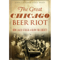 The Great Chicago Beer Riot: How Lager Struck a Blow for Liberty