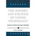The History and Politics of Voting Technology: In Quest of Integrity and Public Confidence