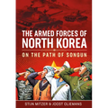 The Armed Forces of North Korea: On the Path of Songun