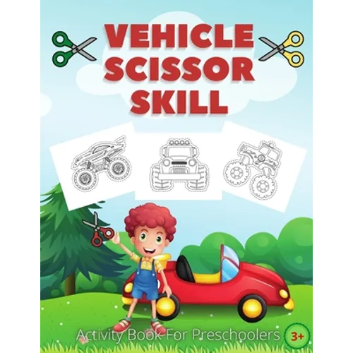 Vehicle Scissor Skill: Fun And Easy Scissor Skills Activity Book For Preschoolers - Sport Car, Trucks and More