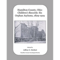 Hamilton County, Ohio Children's Records: Six Orphan Asylums, 1829 - 1919